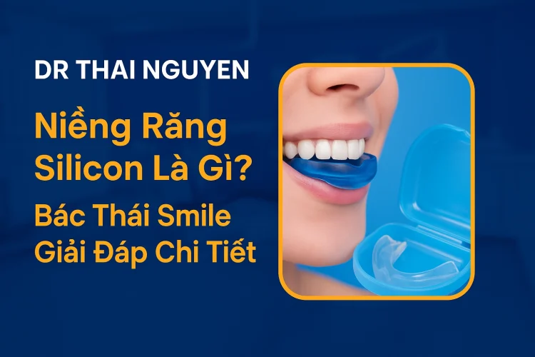Niềng Răng Silicon Là Gì Bác Thái Smile Giải Đáp Chi Tiết